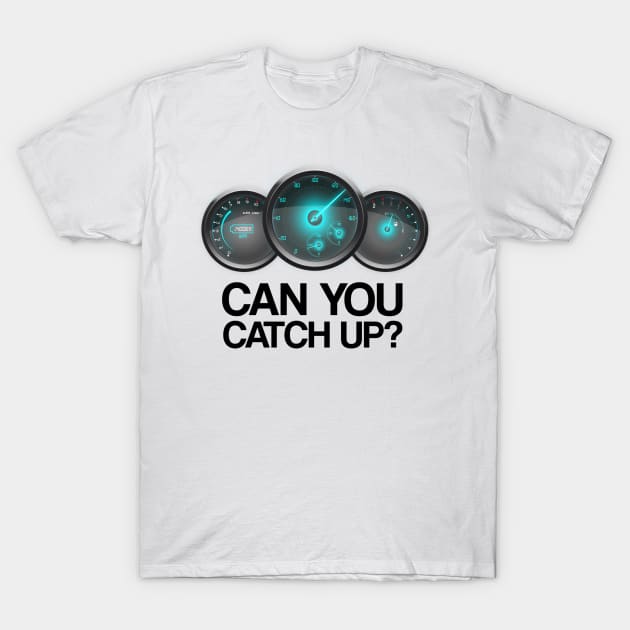 Can You Catch Up? T-Shirt by FungibleDesign